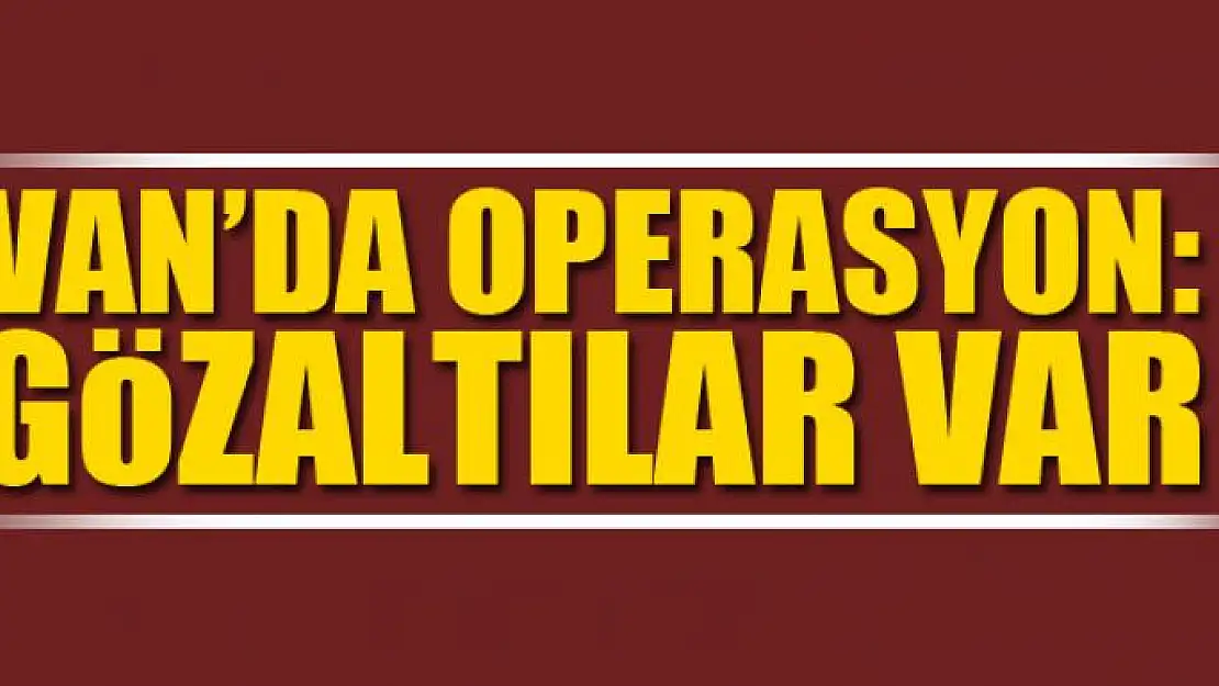 Van'da operasyon