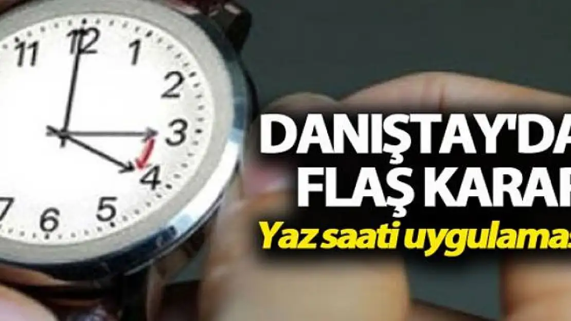 Danıştay'dan flaş yaz saati kararı