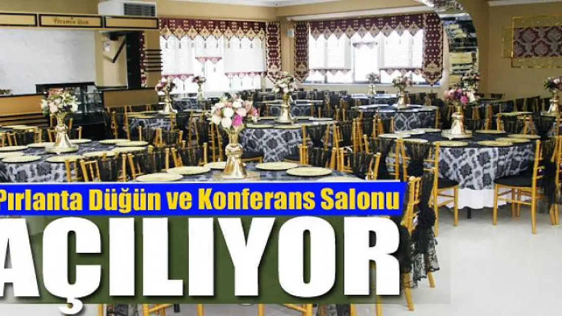 Pırlanta Düğün ve Konferans Salonu açılıyor