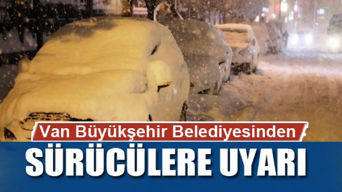 Van Büyükşehir Belediyesinden sürücülere uyarı