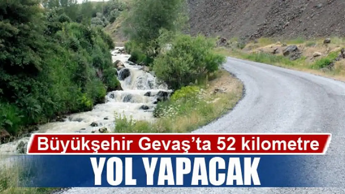 Büyükşehir Gevaş'ta 52 kilometre yol yapacak