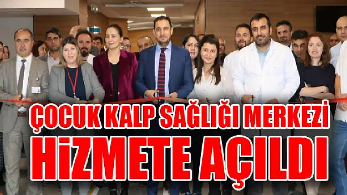 Çocuk Kalp Sağlığı Merkezi açıldı