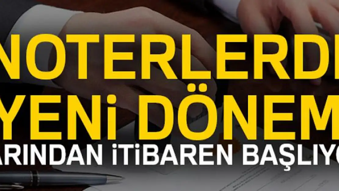 Noterlerde yeni dönem! Yarından itibaren başlıyor