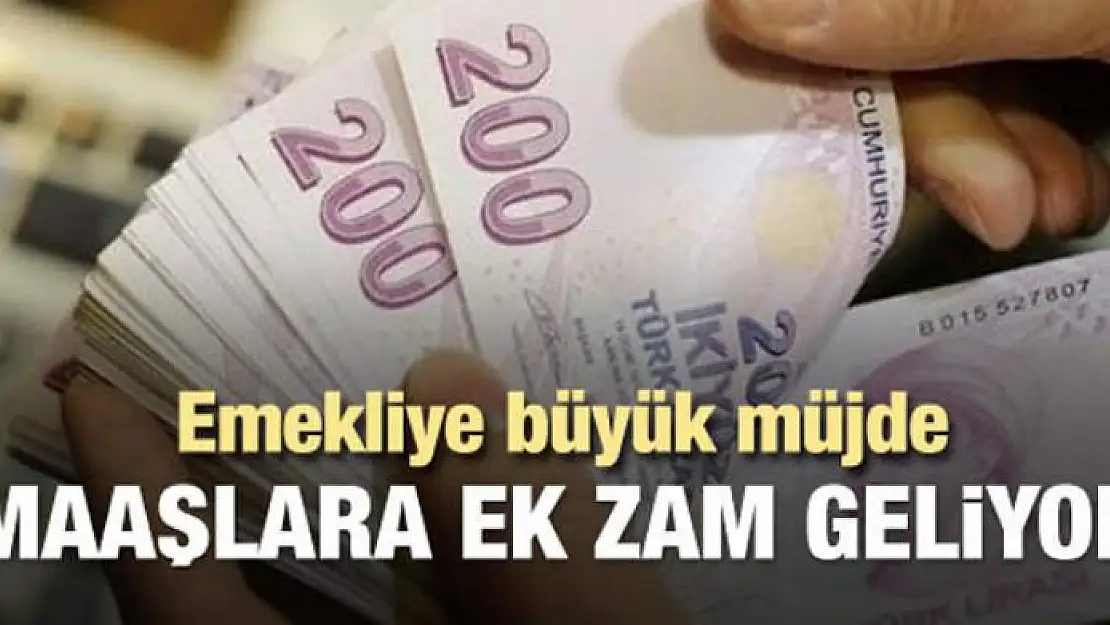 Emekliye müjde! Maaşlara ek zam geliyor