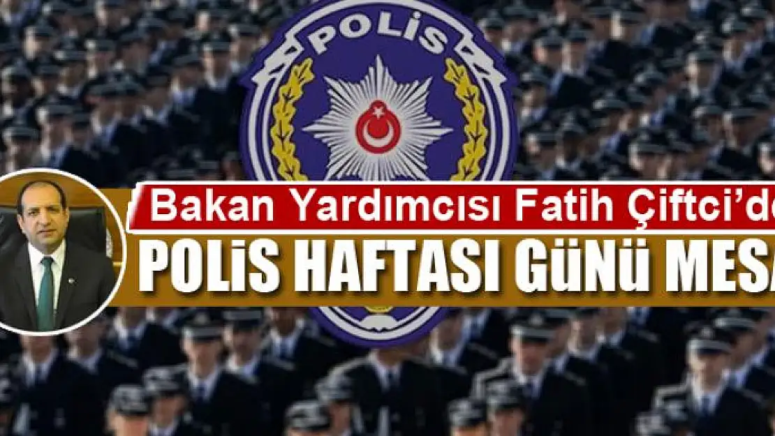 ÇİFTCİ'DEN POLİS HAFTASI GÜNÜ MESAJI