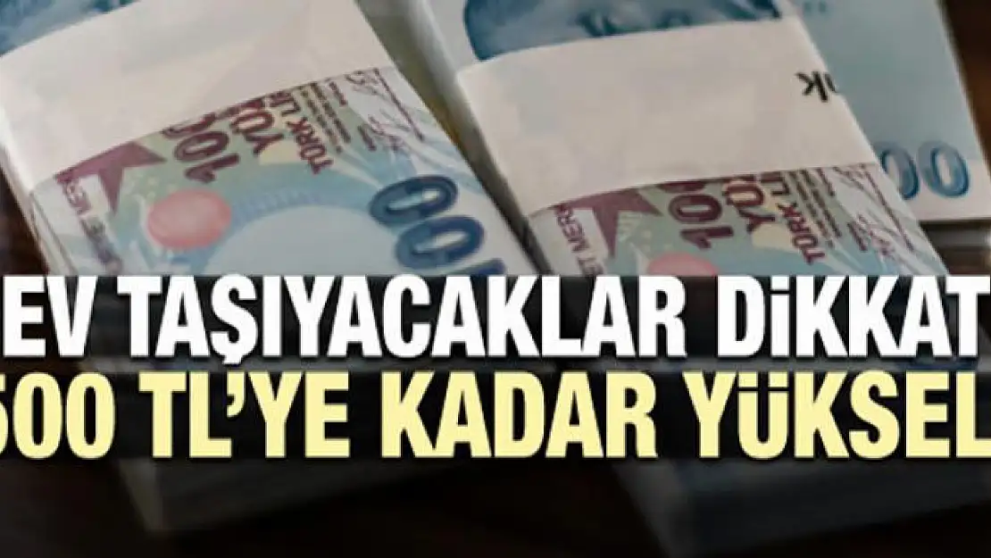 Ev taşıyacaklar dikkat! Fiyatlar 7500 TL'ye kadar yükseldi