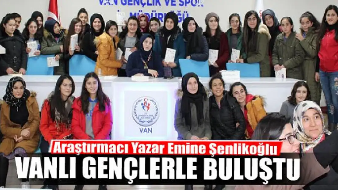 Emine Şenlikoğlu, Vanlı gençlerle buluştu 