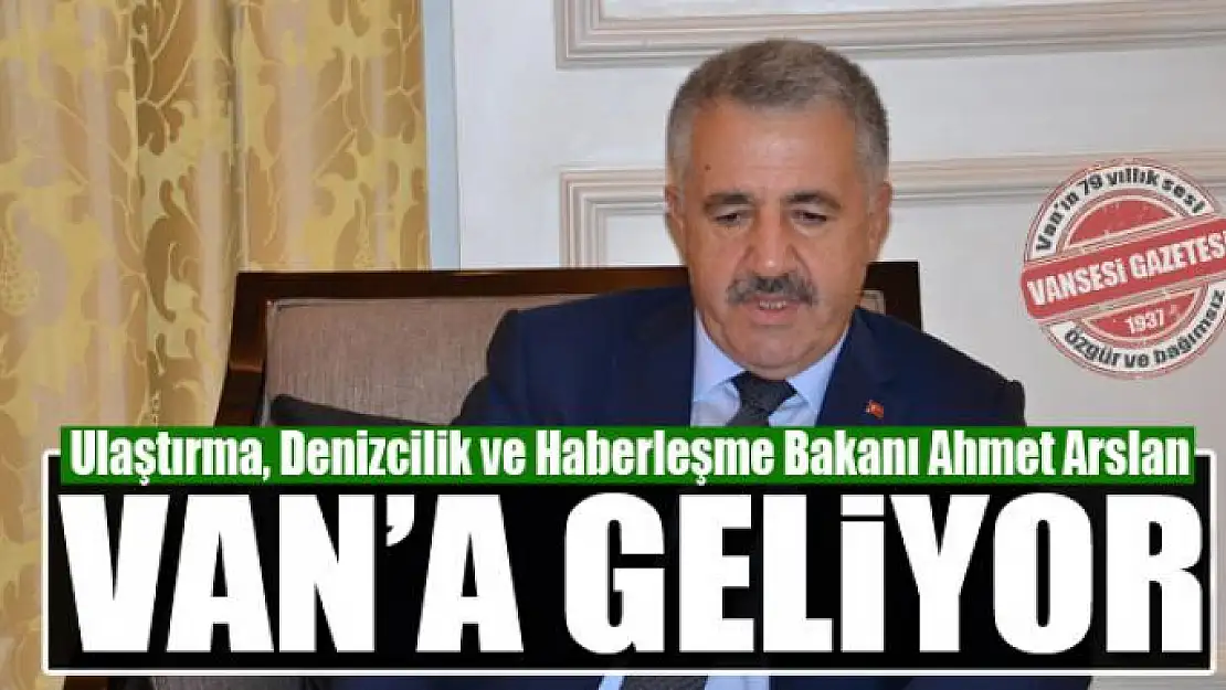 Bakan Arslan Van'a geliyor 