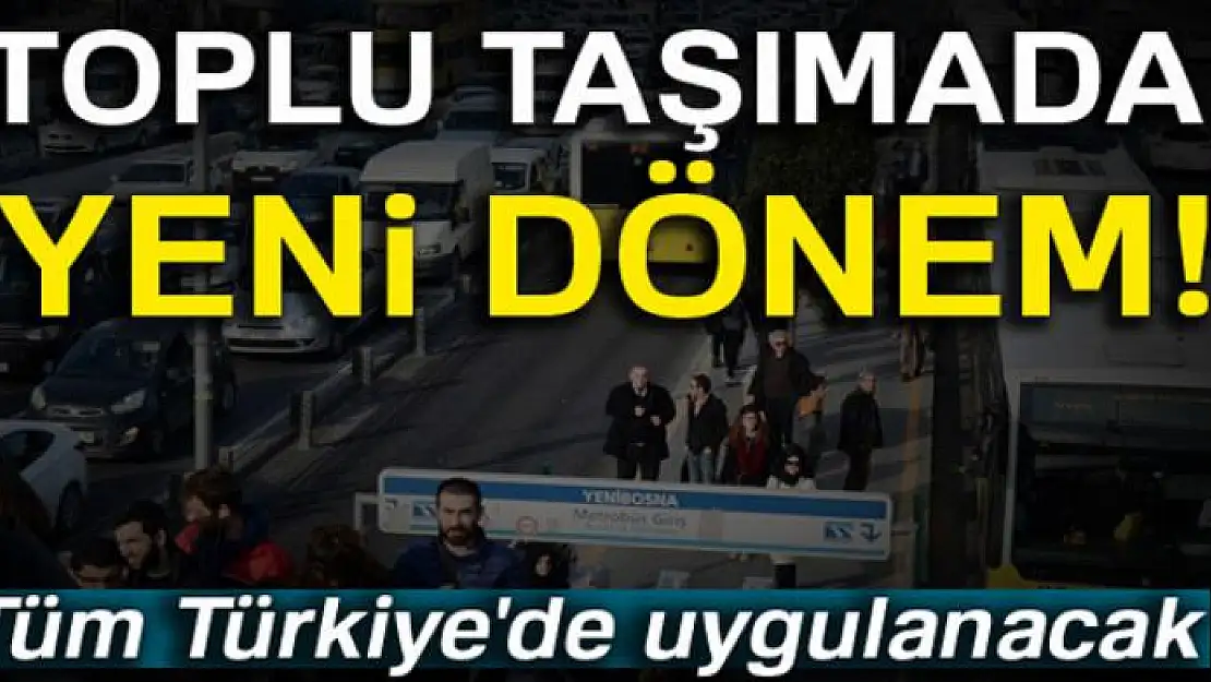 Toplu taşımada yeni dönem!