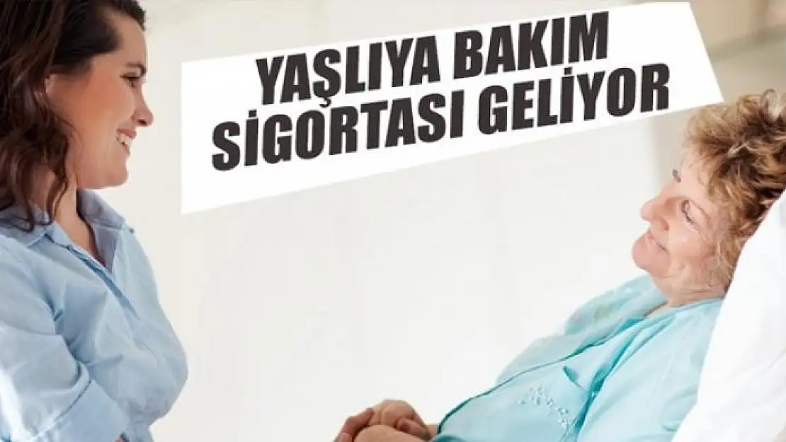 Yaşlıya bakım sigortası geliyor