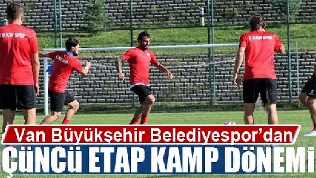 Van Büyükşehir Belediyespor'dan üçüncü etap kamp dönemi