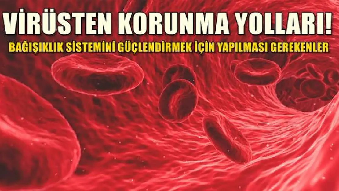 VİRÜSLERE KARŞI BAĞIŞIKLIĞI GÜÇLENDİRMENİN YOLLARI