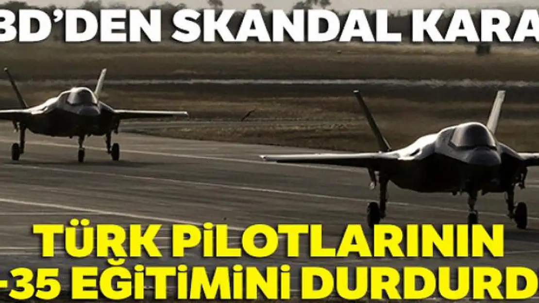 ABD, Türk pilotlarının F-35 eğitimini durdurdu