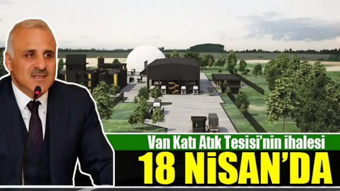 Van Katı Atık Tesisi'nin ihalesi 18 Nisan'da