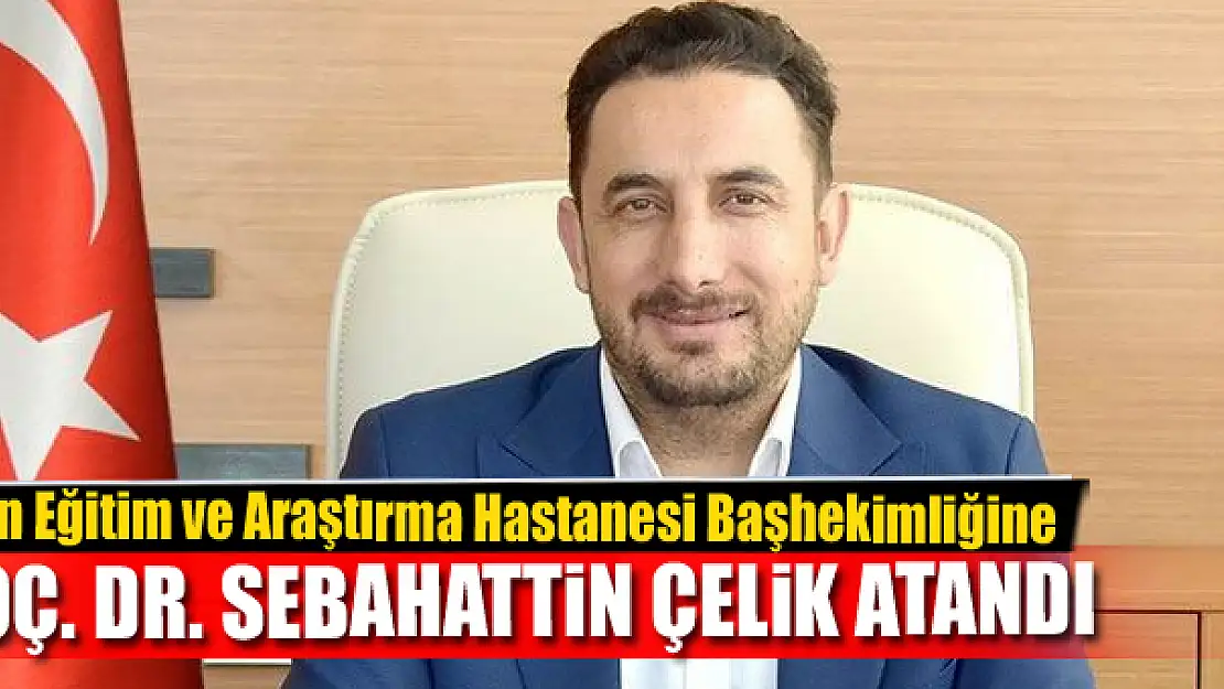 Van Eğitim ve Araştırma Hastanesi Başhekimliğine Çelik atandı