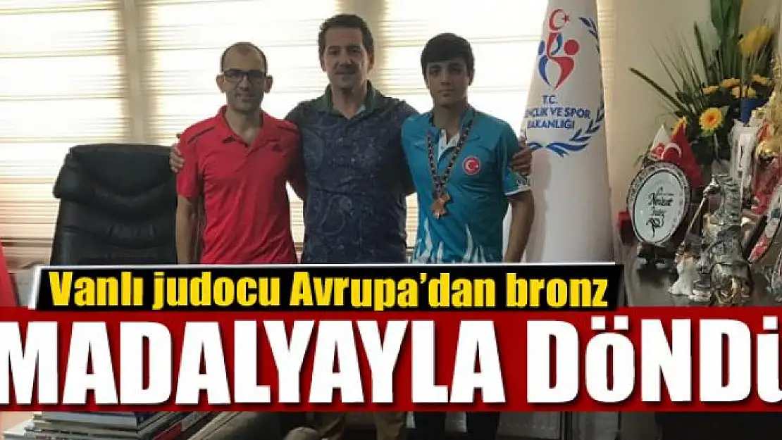 Vanlı judocu Avrupa'dan bronz madalyayla döndü