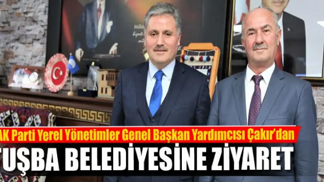 AK Parti Yerel Yönetimler Genel Başkan Yardımcısı Çakır'dan Tuşba Belediyesine ziyaret