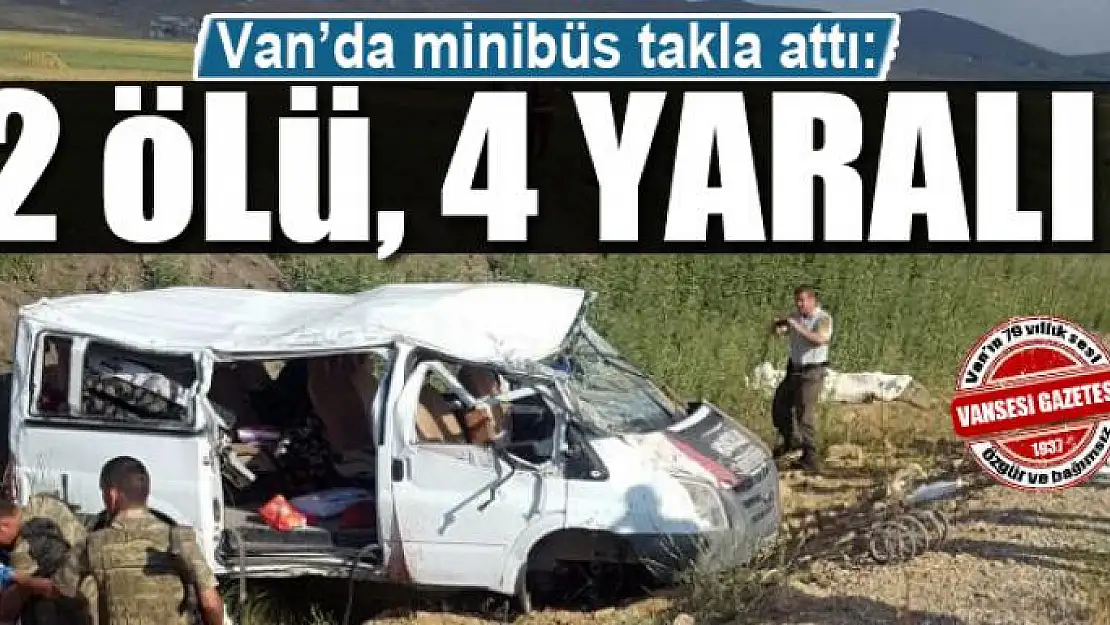 Minibüs takla attı: 2 ölü, 4 yaralı