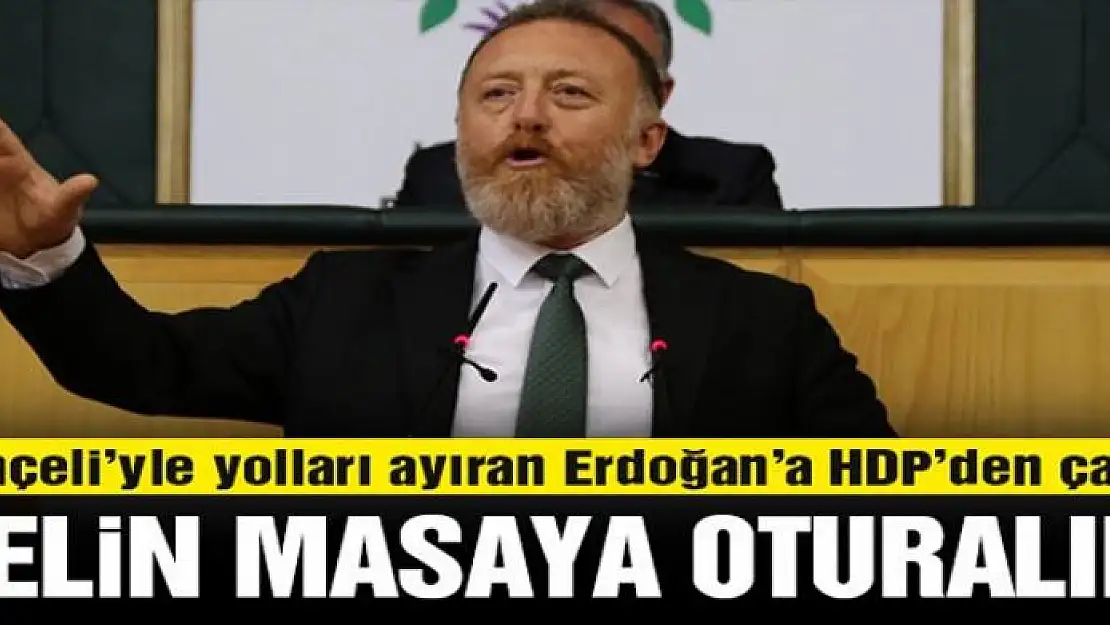 HDP'den Bahçeli'yle yolları ayıran Erdoğan'a çağrı: Gelin masaya oturalım