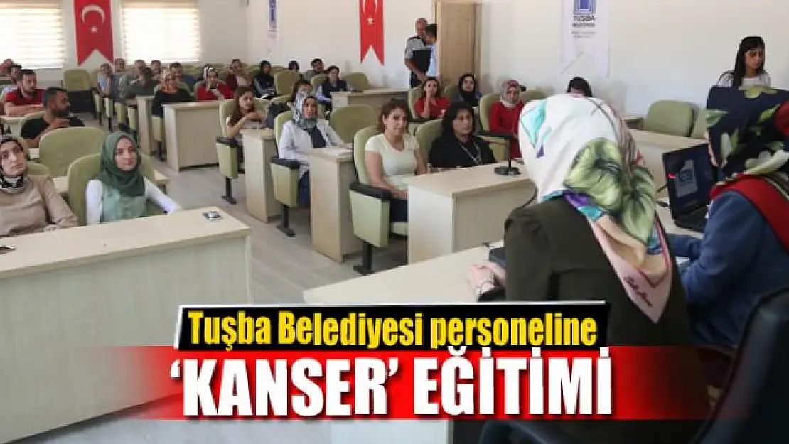 Tuşba Belediyesi personeline 'kanser' eğitimi