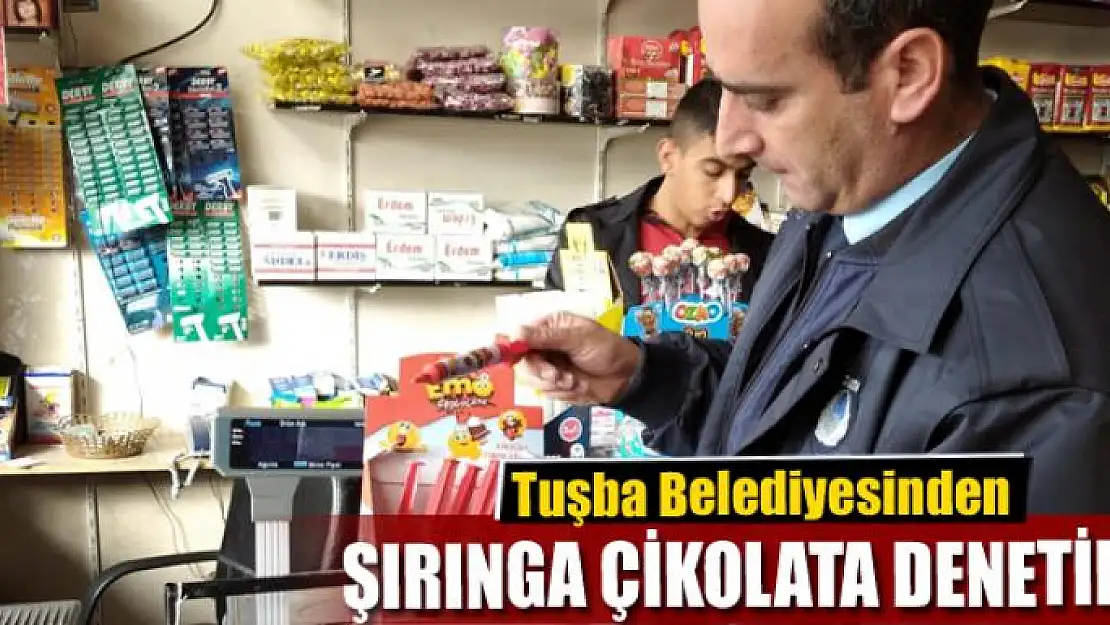 Tuşba Belediyesinden 'Şırınga Çikolata' denetimi