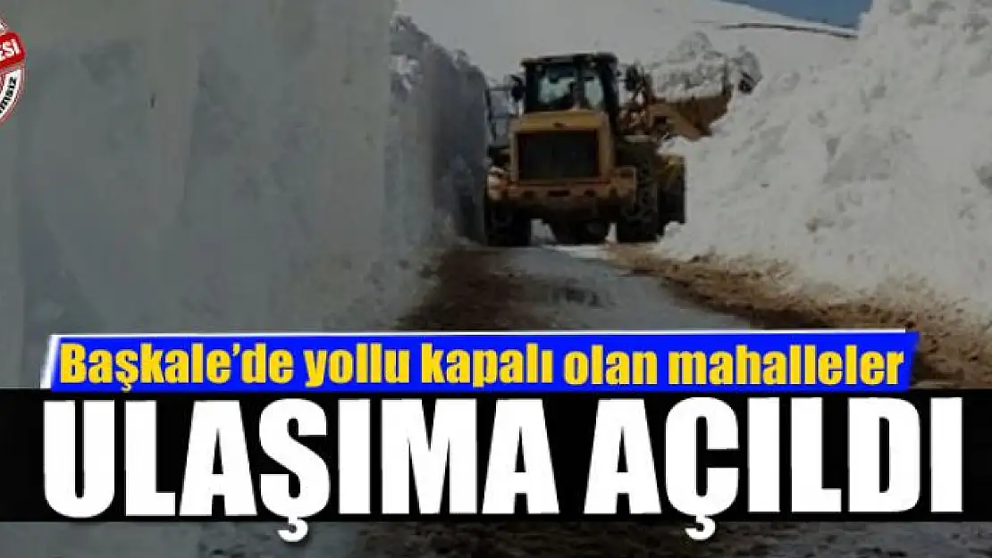 Başkale'de yollu kapalı olan mahalleler ulaşıma açıldı