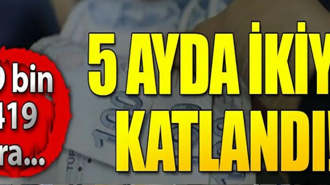 5 ayda ikiye katlandı! 600 bin kişiye iş