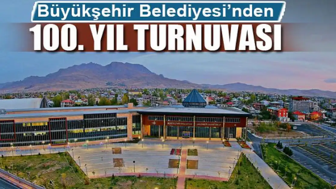 Büyükşehir Belediyesi'nden 100. yıl turnuvası