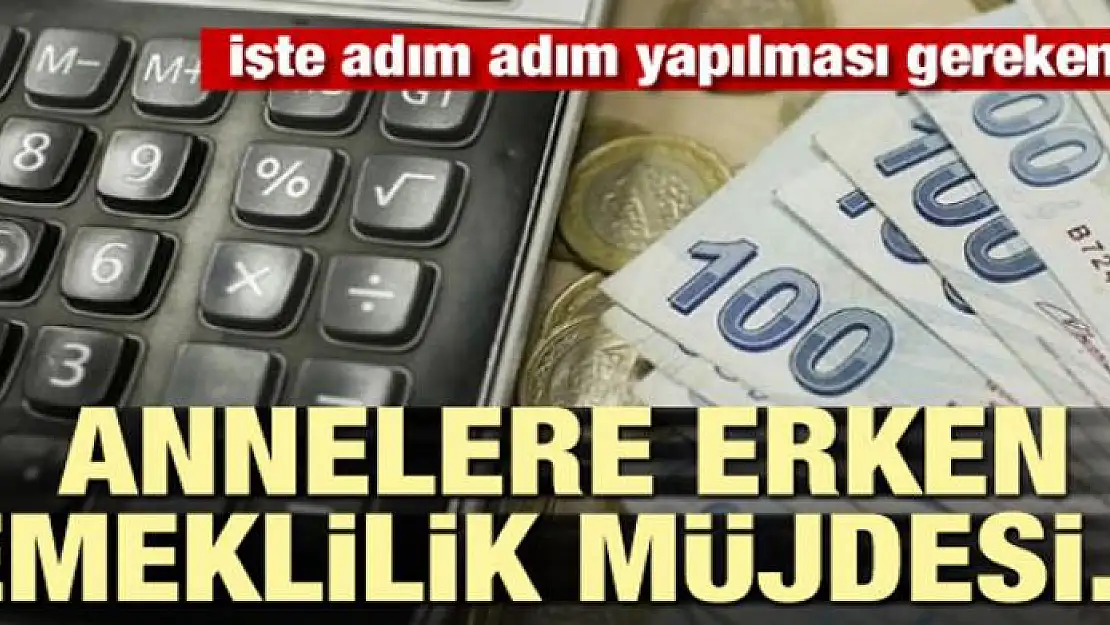 Annelere erken emeklilik müjdesi... İşte adım adım yapılması gerekenler