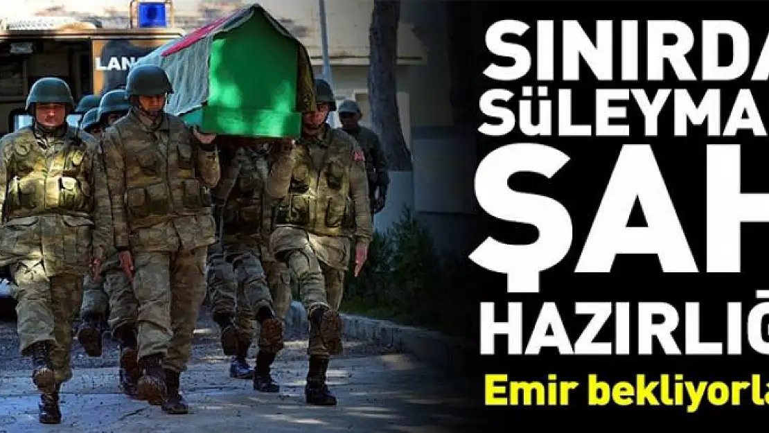 Sınırda Süleyman Şah hazırlığı 