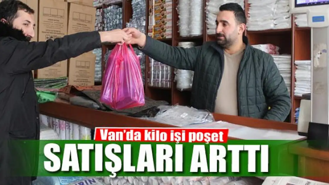 Van'da kilo işi poşet satışları arttı