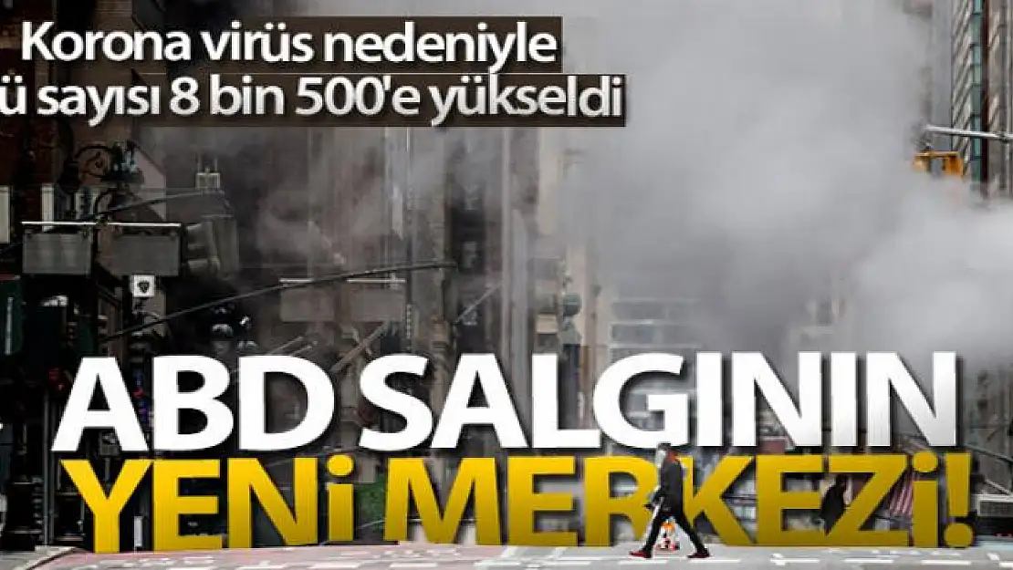 ABD'de korona virüsten ölenlerin sayısı 8 bin 500'e yükseldi