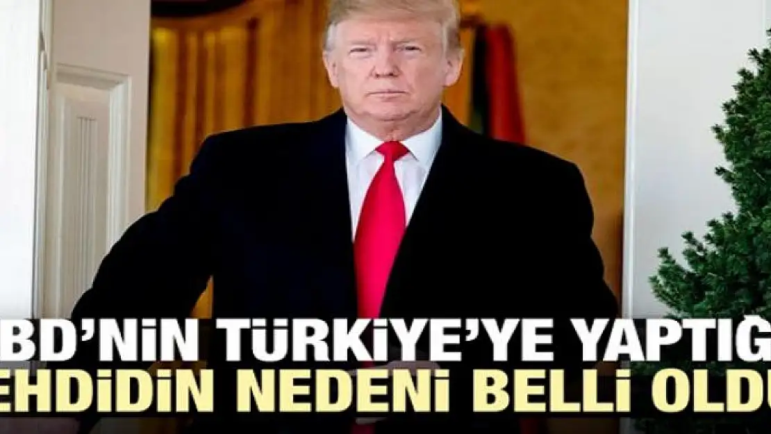 ABD'nin Türkiye'ye yaptığı tehdidin nedeni belli oldu