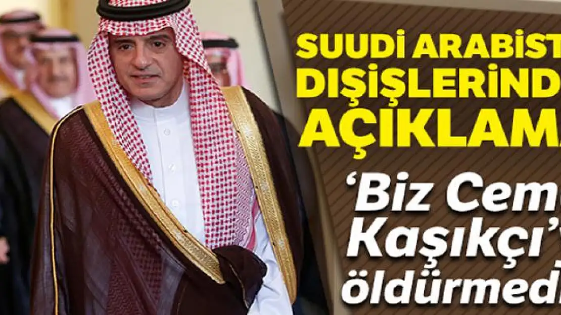 Suudi Arabistan: 'Biz Cemal Kaşıkçı'yı öldürmedik'