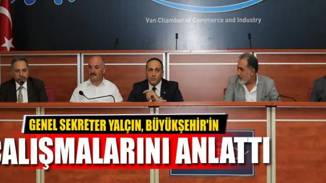 YALÇIN, BÜYÜKŞEHİR'İN ÇALIŞMALARINI ANLATTI