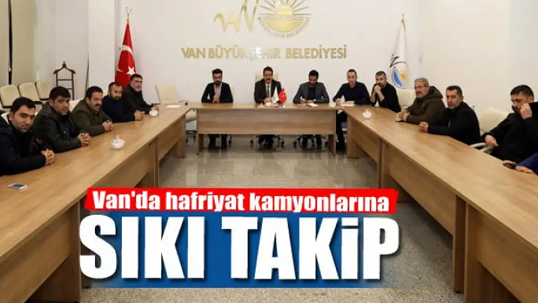 Van'da hafriyat kamyonlarına sıkı takip