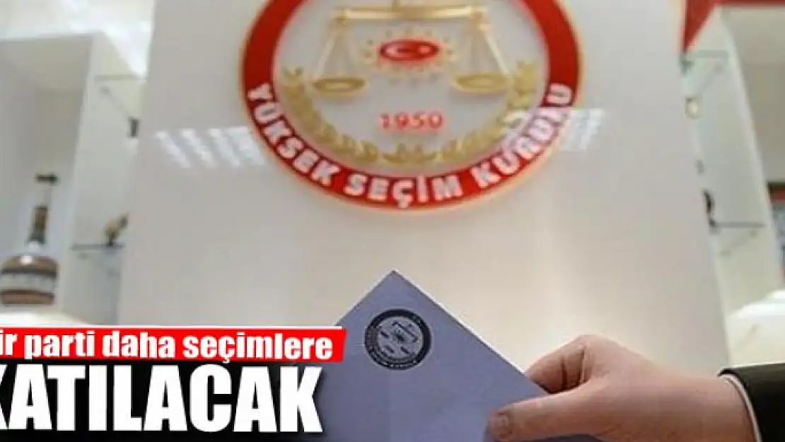 Bir parti daha seçimlere katılacak