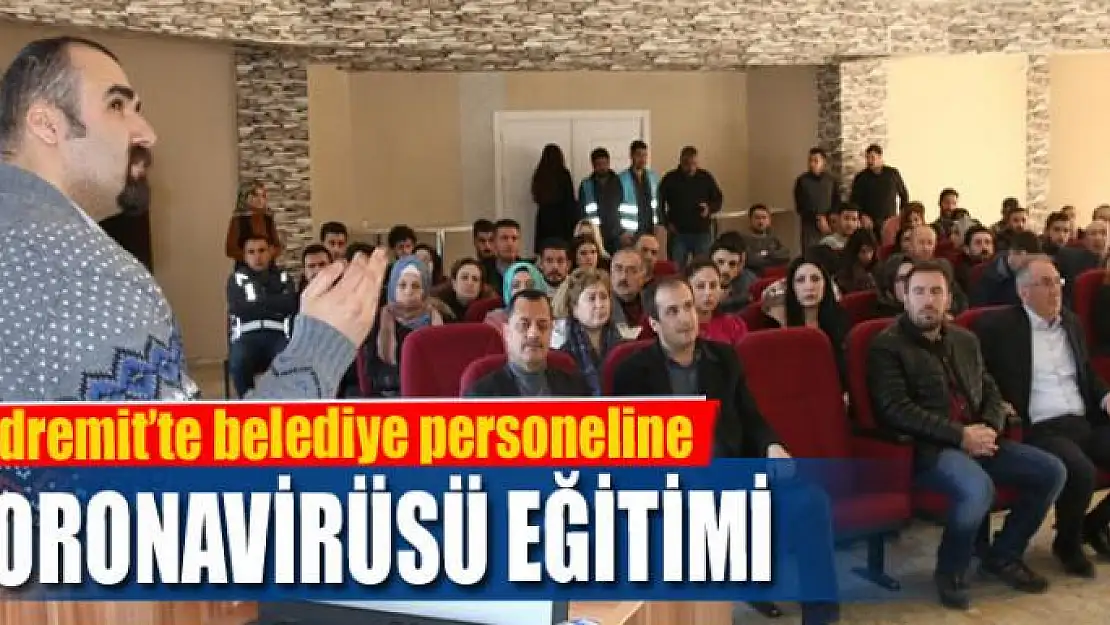 Edremit'te belediye personeline 'koronavirüsü' eğitimi