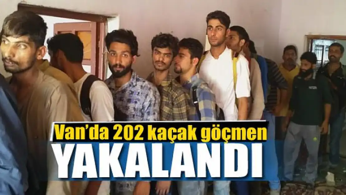 Van'da 202 kaçak göçmen yakalandı