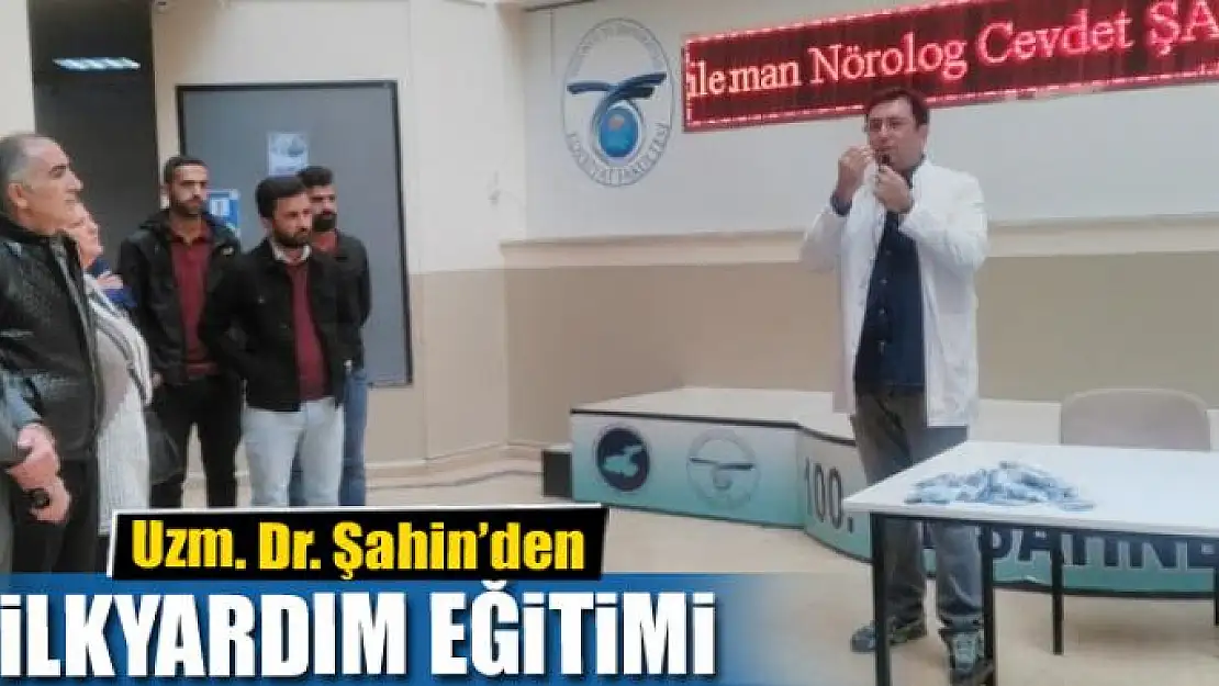 Uzm. Dr. Şahin'den ilkyardım eğitimi