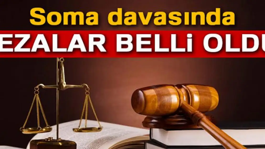 Soma davasında cezalar belli oldu