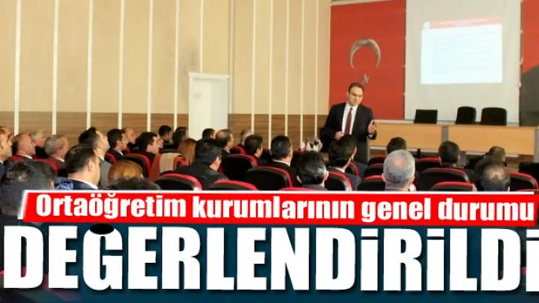 Ortaöğretim kurumlarının genel durumu değerlendirildi