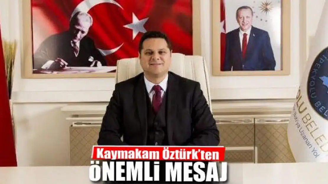 Kaymakam Öztürk'ten önemli mesaj