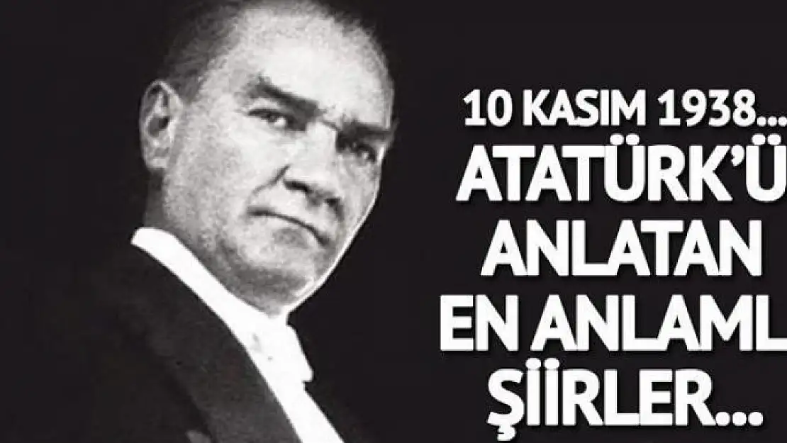 İşte en anlamlı Atatürk şiirleri…