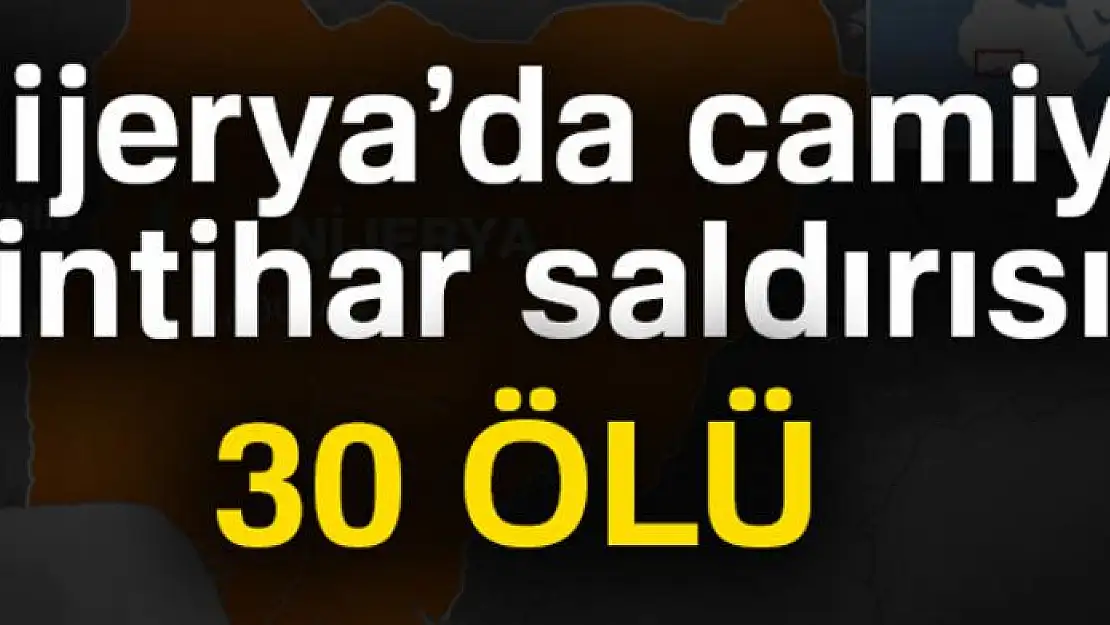 Nijerya'da camiye intihar saldırısı: 30 ölü