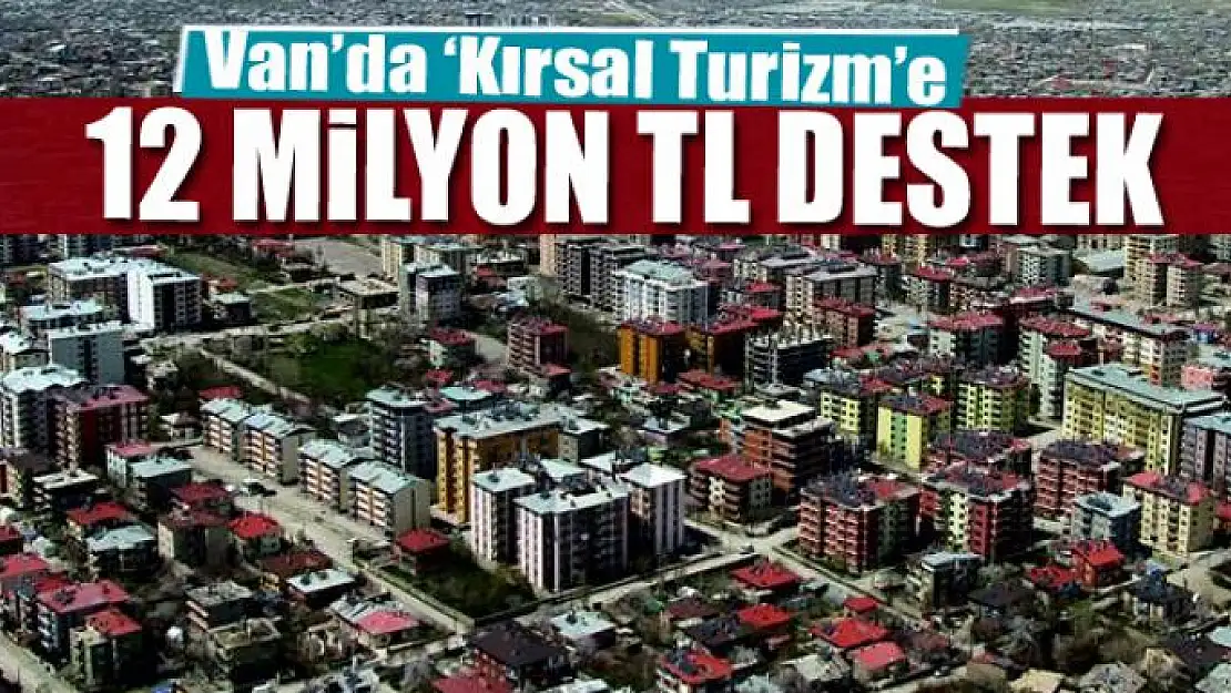 Van'da 'Kırsal Turizm'e 12 milyon TL destek