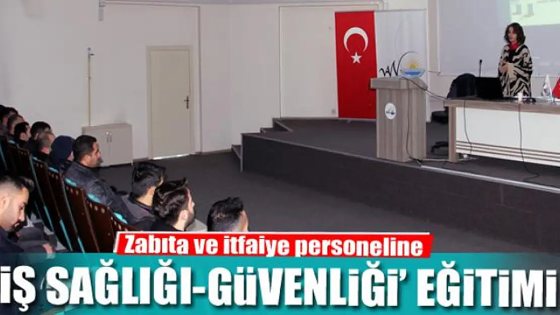 Zabıta ve itfaiye personeline 'iş sağlığı-güvenliği' eğitimi