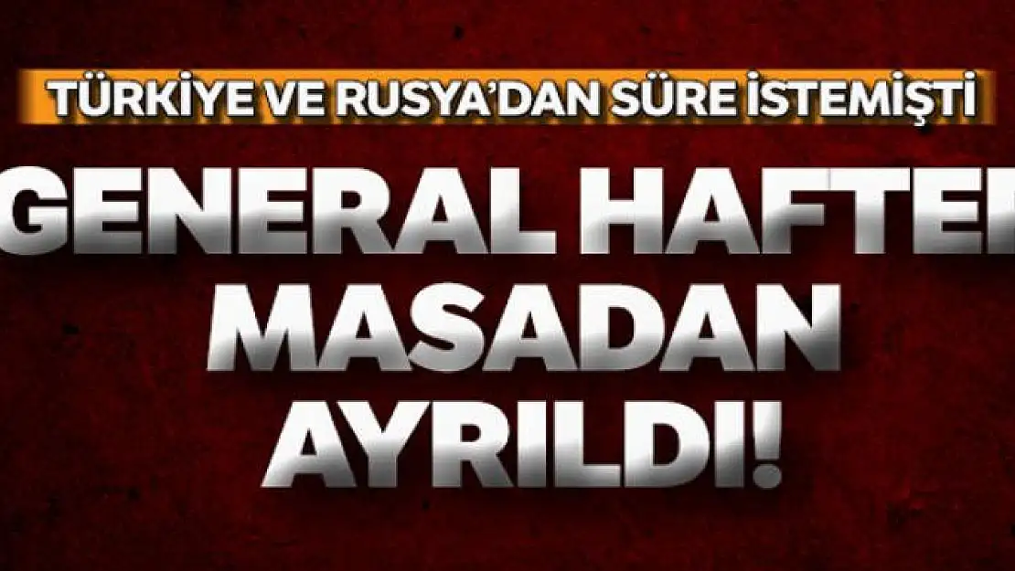 General Hafter ateşkes anlaşmasını imzalamadan Rusya'yı terk etti