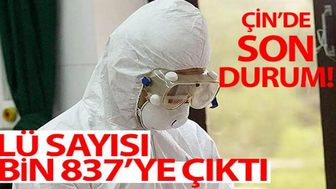 Çin'de korona nedeniyle ölü sayısı 2 bin 837'ye çıktı