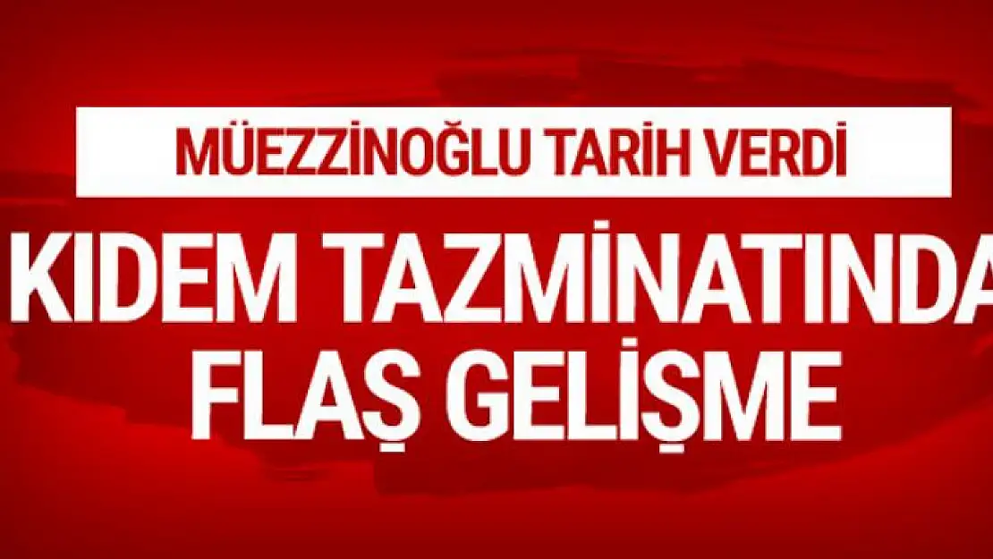 Kıdem tazminatı son durum ne flaş açıklama